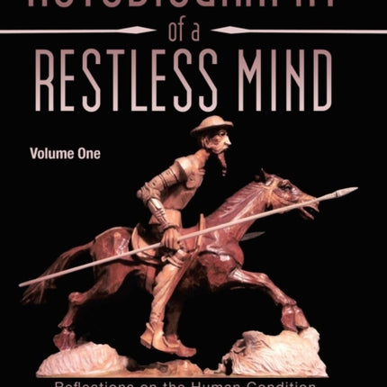 Autobiography of a Restless Mind Reflections on the Human Condition Volume 1