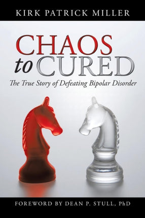Chaos to Cured The True Story of Defeating Bipolar Disorder
