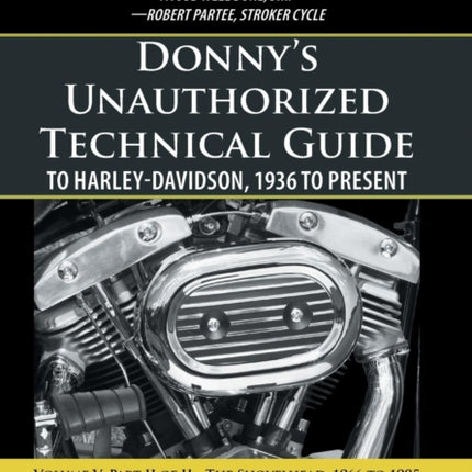 Donnys Unauthorized Technical Guide to HarleyDavidson 1936 to Present Volume V Part II of IIThe Shovelhead 1966 to 1985
