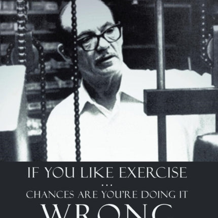 If You Like Exercise ... Chances Are Youre Doing It Wrong