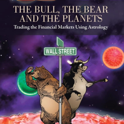 The Bull the Bear and the Planets Trading the Financial Markets Using Astrology