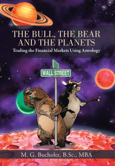 The Bull the Bear and the Planets Trading the Financial Markets Using Astrology