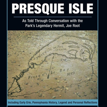 A History of Presque Isle As Told Through Conversation with the Parks Legendary Hermit Joe Root