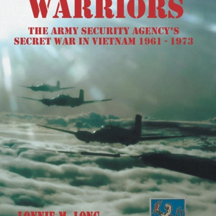Unlikely Warriors The Army Security Agencys Secret War in Vietnam 19611973d