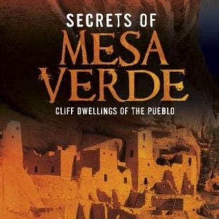 Secrets of Mesa Verde: Cliff Dwellings of the Pueblo (Archaeological Mysteries)