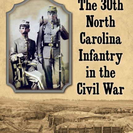 The 30th North Carolina Infantry in the Civil War