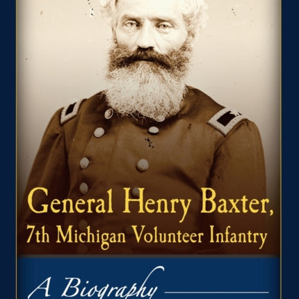General Henry Baxter 7th Michigan Volunteer