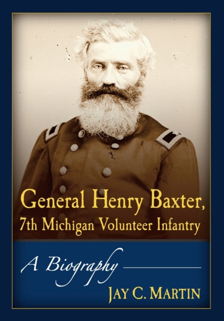 General Henry Baxter 7th Michigan Volunteer