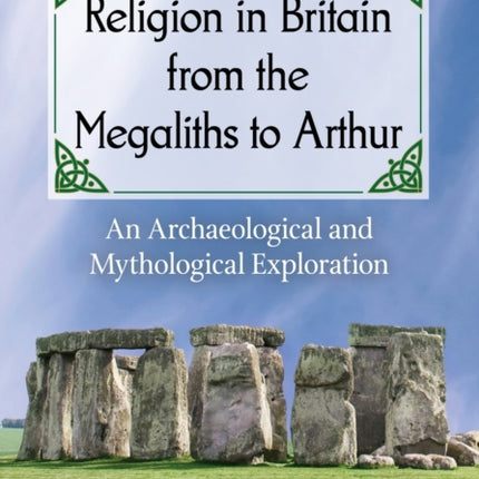 Religion in Britain from the Megaliths to Arthur
