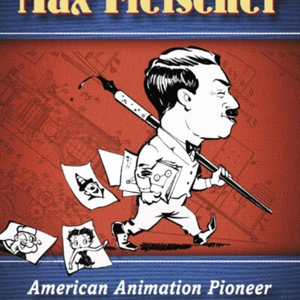 The Art and Inventions of Max Fleischer: American Animation Pioneer