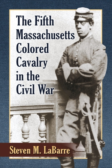 The Fifth Massachusetts Colored Cavalry in the