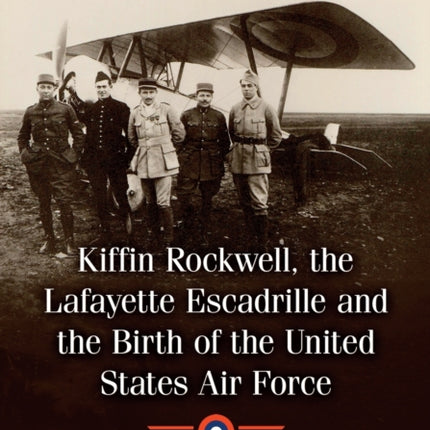 Kiffin Rockwell the Lafayette Escadrille and the