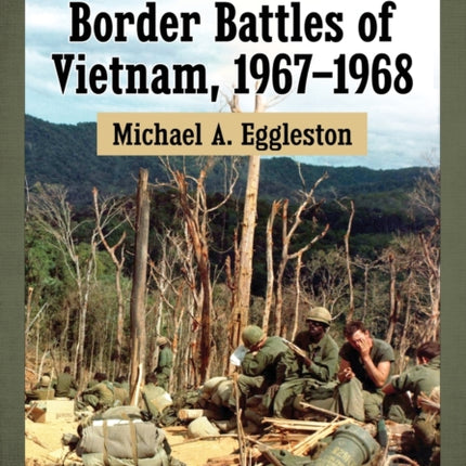Dak To and the Border Battles of Vietnam 19671968