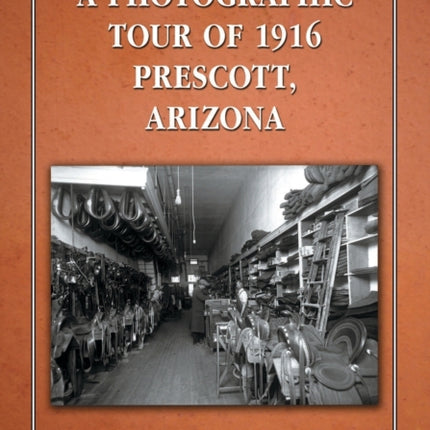 A Photographic Tour of 1916 Prescott Arizona
