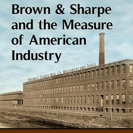 Brown  Sharpe and the Measure of American