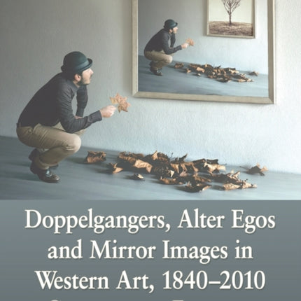 Doppelgangers Alter Egos and Mirror Images in