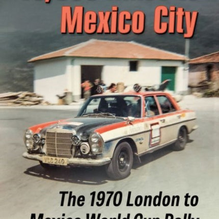 16,000 Miles to Mexico City: The 1970 London to Mexico World Cup Rally