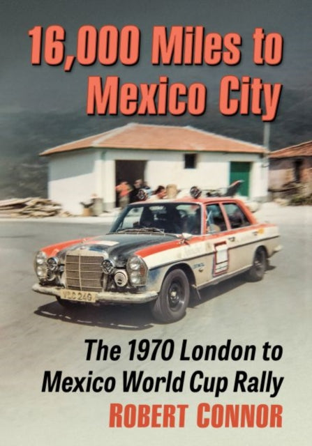 16,000 Miles to Mexico City: The 1970 London to Mexico World Cup Rally