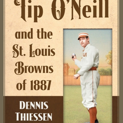 Tip ONeill and the St. Louis Browns of 1887