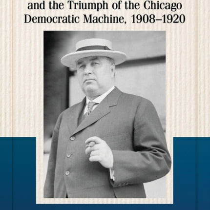 Roger C. Sullivan and the Triumph of the Chicago