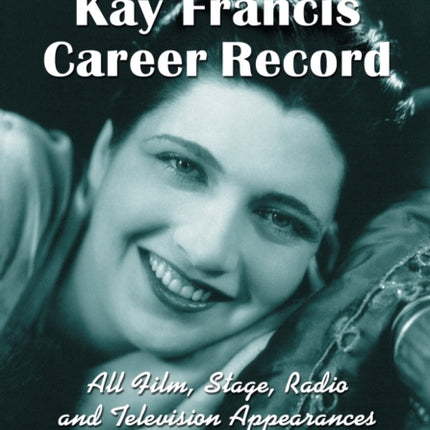 The Complete Kay Francis Career Record