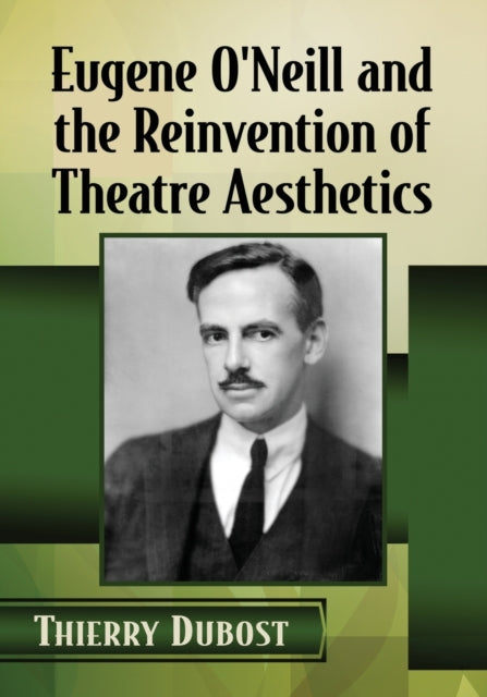 Eugene ONeill and the Reinvention of Theatre