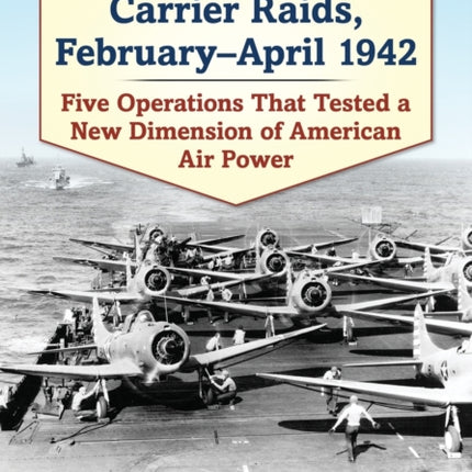Early U.S. Navy Carrier Raids FebruaryApril 1942