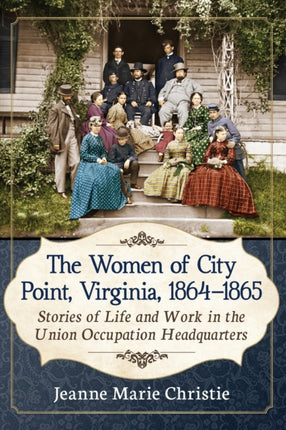 The Women of City Point Virginia 18641865