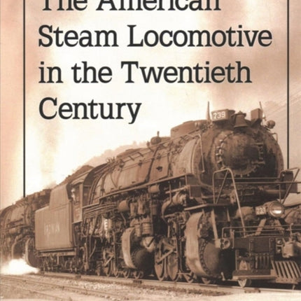 The American Steam Locomotive in the Twentieth