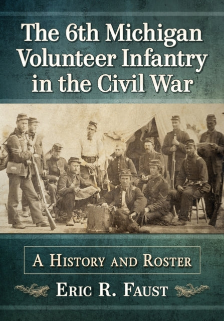 The 6thMichigan Volunteer Infantry in the Civil