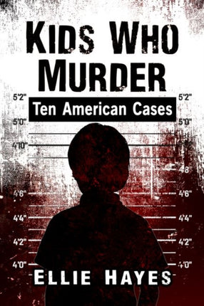 Kids Who Murder: Ten American Cases