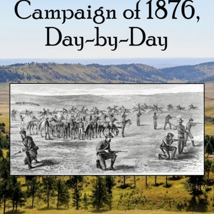 The Great Sioux Campaign of 1876 DaybyDay