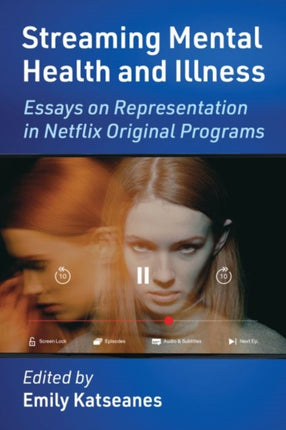 Streaming Mental Health and Illness: Essays on Representation in Netflix Original Programs