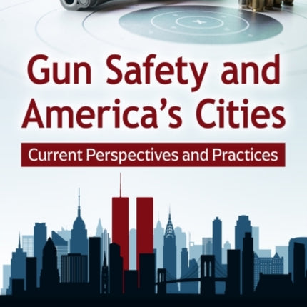 Gun Safety and America's Cities: Current Perspectives and Practices