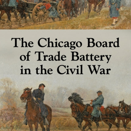 The Chicago Board of Trade Battery in the Civil