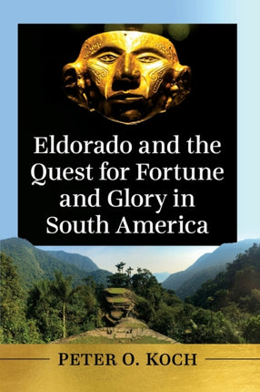 Eldorado and the Quest for Fortune and Glory in