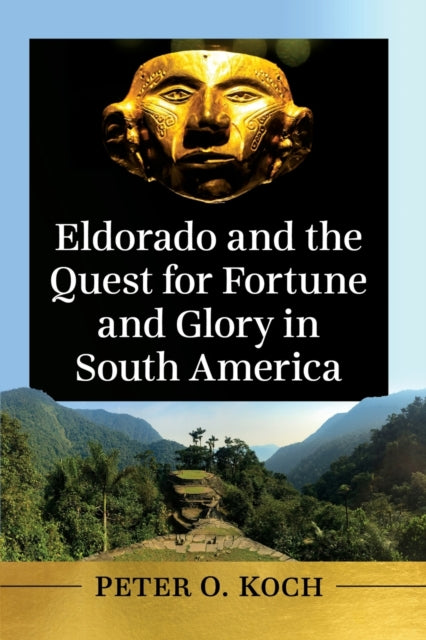 Eldorado and the Quest for Fortune and Glory in