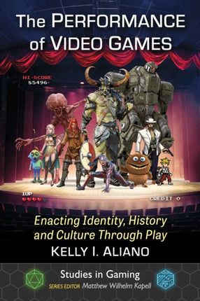 The Performance of Video Games: Enacting Identity, History and Culture Through Play