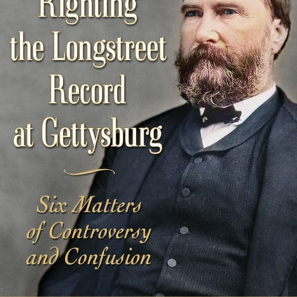 Righting the Longstreet Record at Gettysburg
