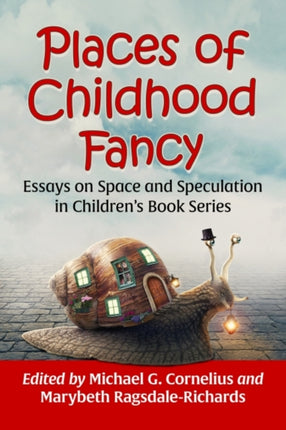 Places of Childhood Fancy: Essays on Space and Speculation in Children's Book Series