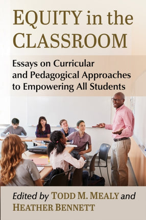 Equity in the Classroom: Essays on Curricular and Pedagogical Approaches to Empowering All Students