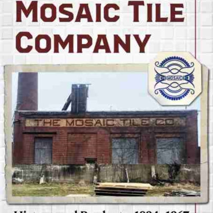 The Mosaic Tile Company: History and Products, 1894-1967