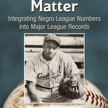 Black Stats Matter: Integrating Negro League Numbers into Major League Records