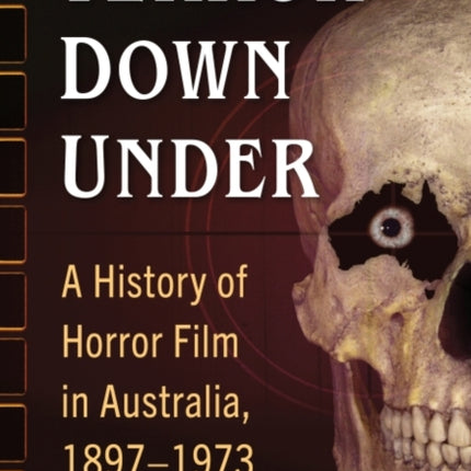 Terror Down Under: A History of Horror Film in Australia, 1897-1973