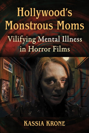Hollywoods Monstrous Moms