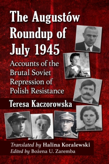 The Augustów Roundup of July 1945: Accounts of the Brutal Soviet Repression of Polish Resistance