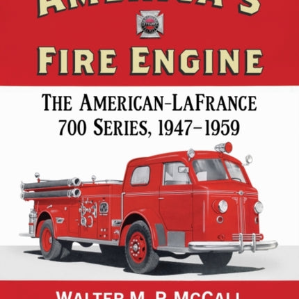 America's Fire Engine: The American-LaFrance 700 Series, 1947-1959