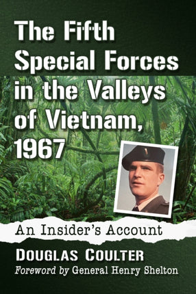 The Fifth Special Forces in the Valleys of Vietnam, 1967: An Insider's Account