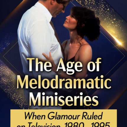 The Age of Melodramatic Miniseries