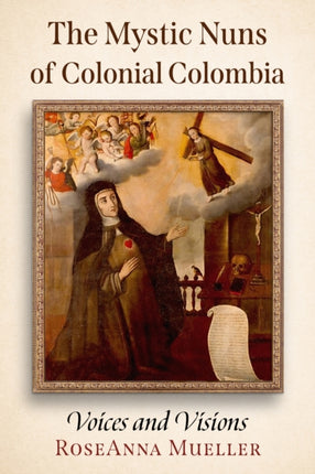 The Mystic Nuns of Colonial Colombia